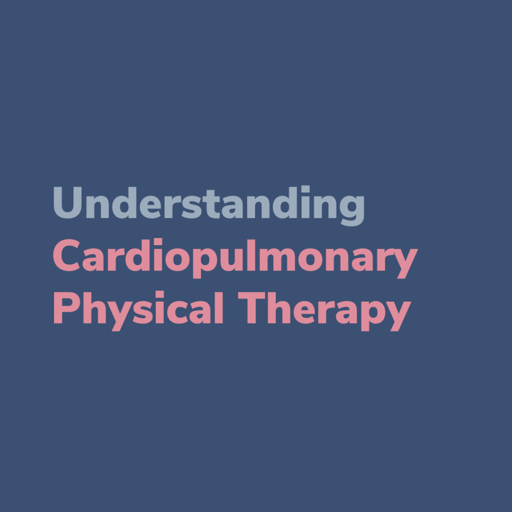 Cardiopulmonary Physical Therapy: What is it? When should you see a therapist?